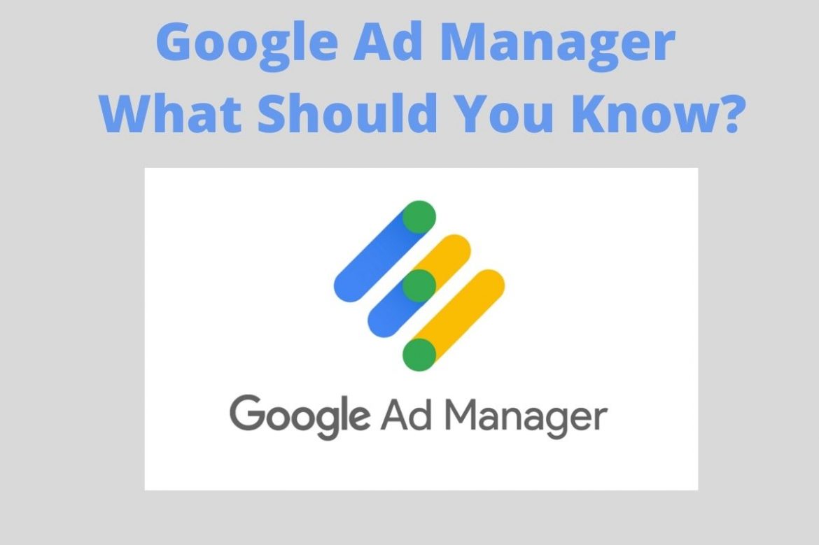 Google Ad Manager – What Should You Know?