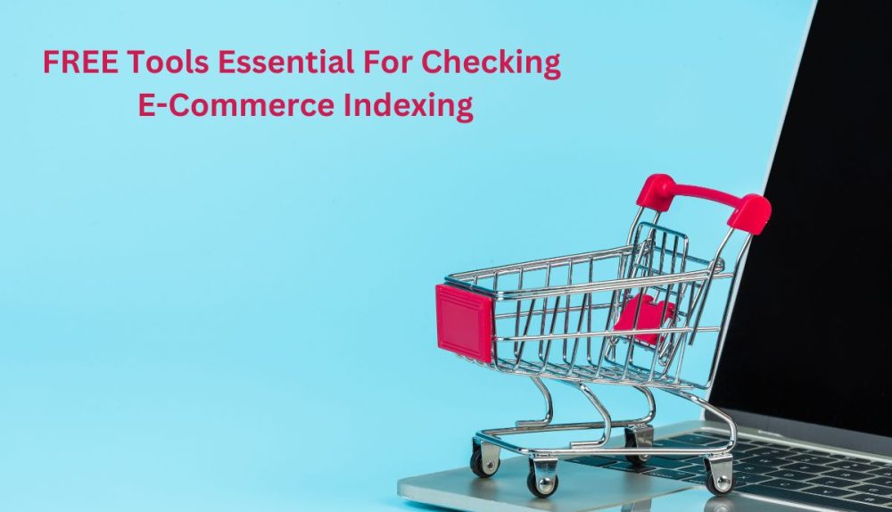 FREE Tools Essential For Checking E-Commerce Indexing