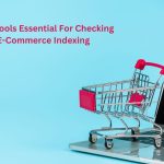 FREE Tools Essential For Checking E-Commerce Indexing