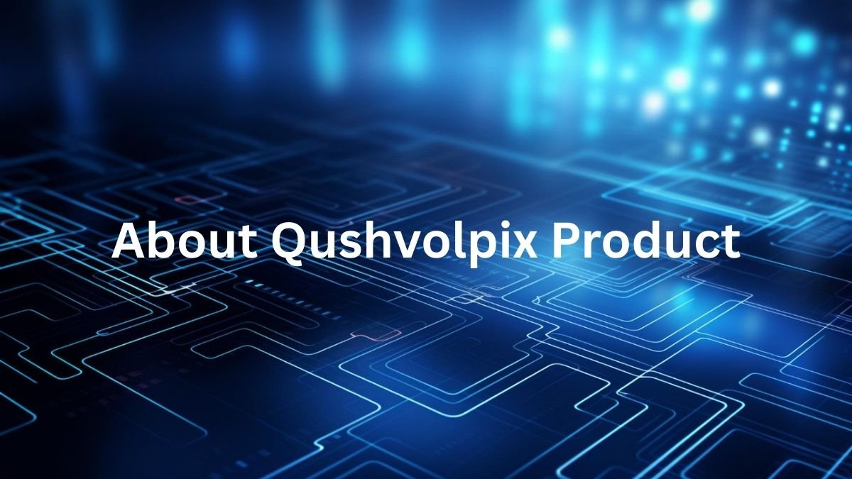 About Qushvolpix Product